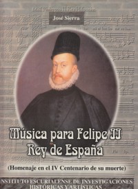 Música para Felipe II, Rey de España (Homenaje en el IV Centenario de su muerte)