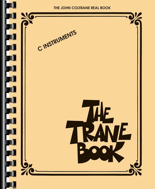 The Trane Book: The John Coltrane Real Book, Flute, Oboe, Violin or C-Melody Instruments. 9781458422620