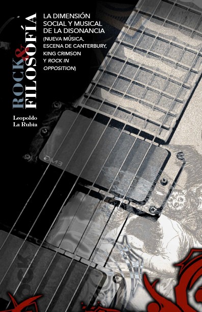 Rock & filosofía: La dimensión social y musical de la disonancia (Nueva Música, Escena de Canterbury, King Crimson y "Rock in Opposition"). Un libro para volver a ser rebelde