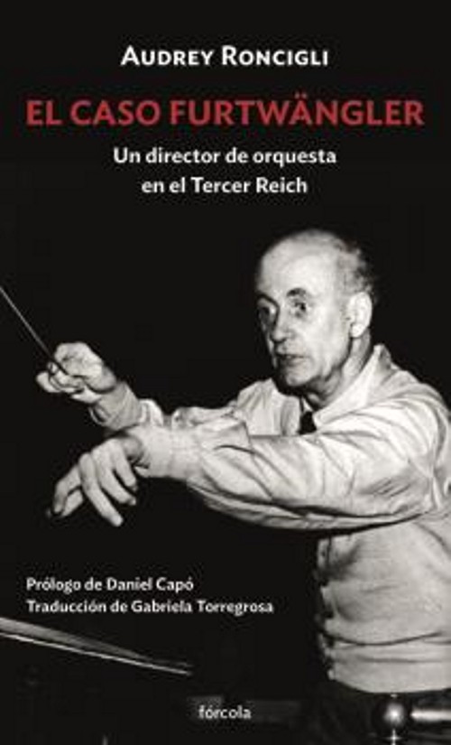 El caso Furtwängler. Un director de orquesta en el Tercer Reich. 9788417425982