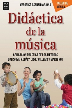 Didáctica de la música: Aplicación práctica de los métodos de Dalcroze, Kodály, Orff, Willems y Martenot