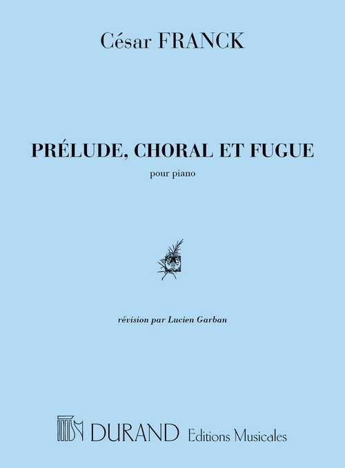 Prélude, choral et fugue, pour piano, révision par Lucien Garban