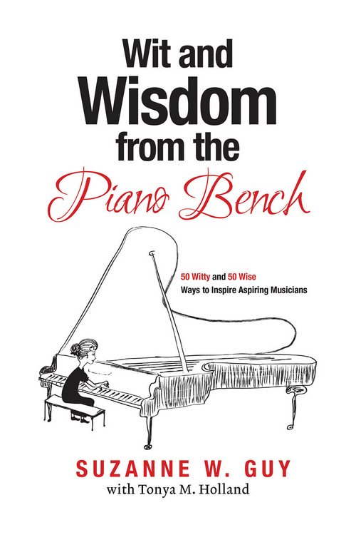 Wit and Wisdom from the Piano Bench: 50 Witty and 50 Wise Ways to Inspire Aspiring Musicians. 9781616777098