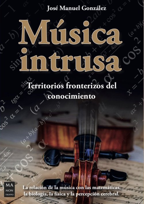 Música intrusa. Territorios fronterizos del conocimiento: la relación de la música con las matemáticas, la biología, la física y la percepción cerebral