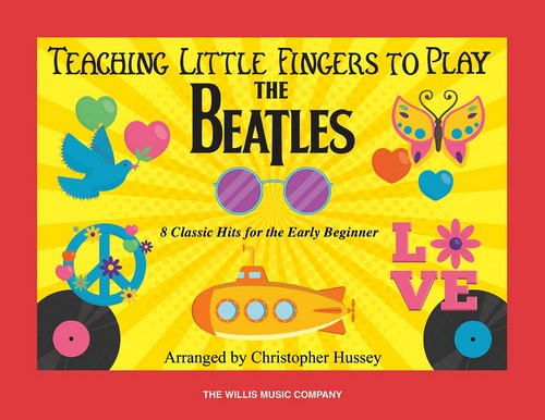 Teaching Little Fingers to Play The Beatles: 8 Classic Hits for the Early Beginner, Piano or Keyboard