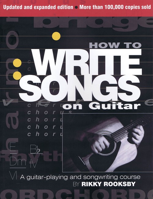 How to Write Songs on Guitar: A guitar-playing and songwriting course. 9780879309428