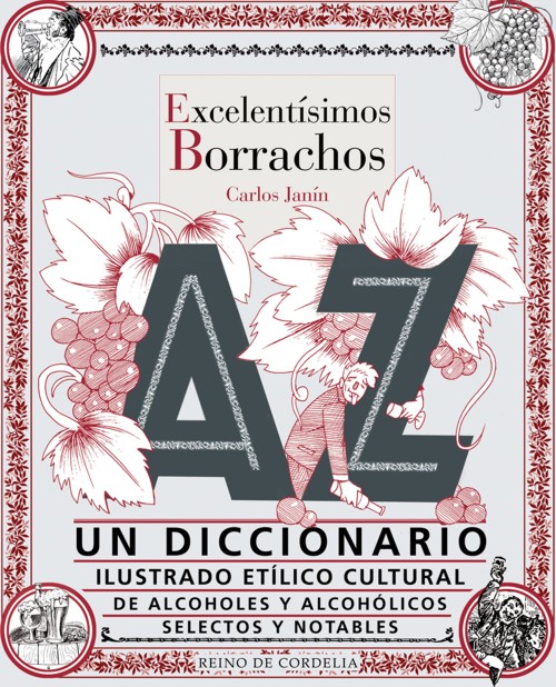 Excelentísimos borrachos: Un diccionario ilustrado etílico cultural de alcoholes y alcohólicos selectos y notables