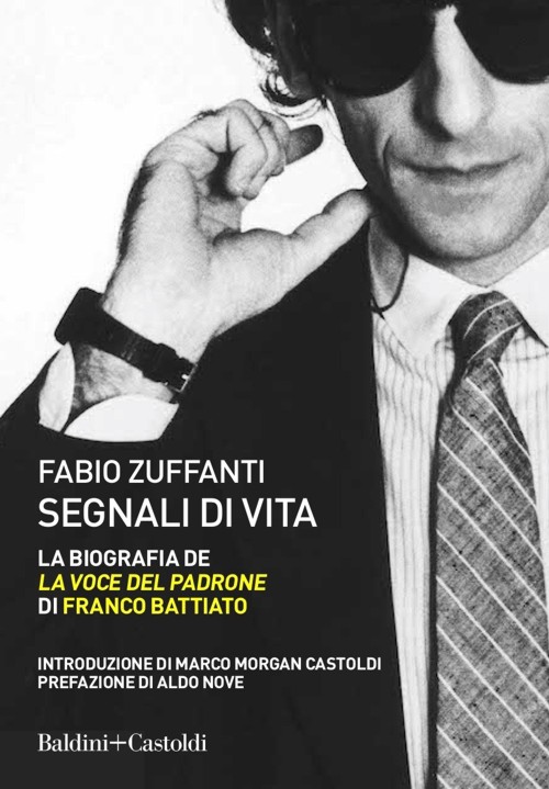 Segnali di vita: La biografia de "La voce del padrone" di Franco Battiato