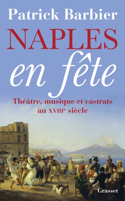 Naples en fête: Théâtre, opéras et castrats au XVIIIe siècle. 9782246771913