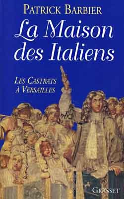 La maison des italiens: Les castrats à Versailles. 9782246525912