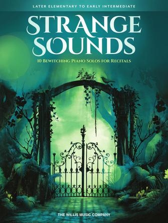 Strange Sounds: 10 Bewitching Piano Solos for Recitals