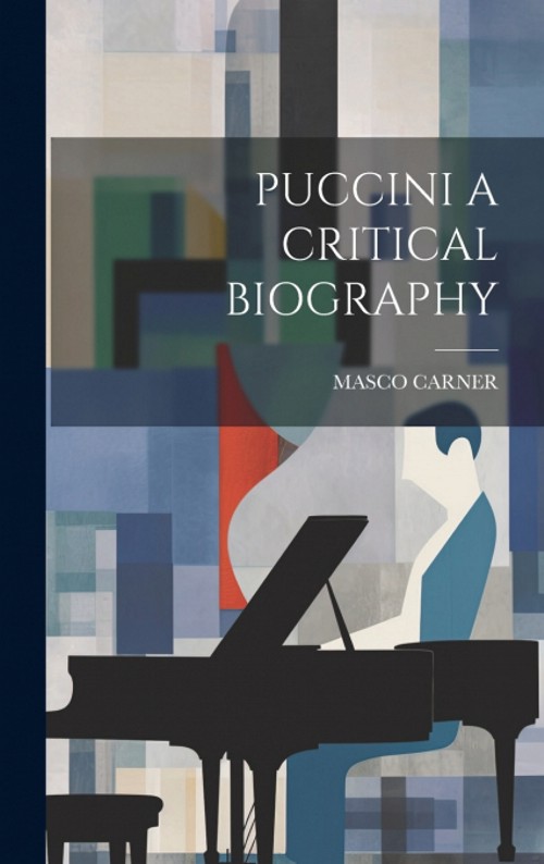 Puccini: A critical Biography