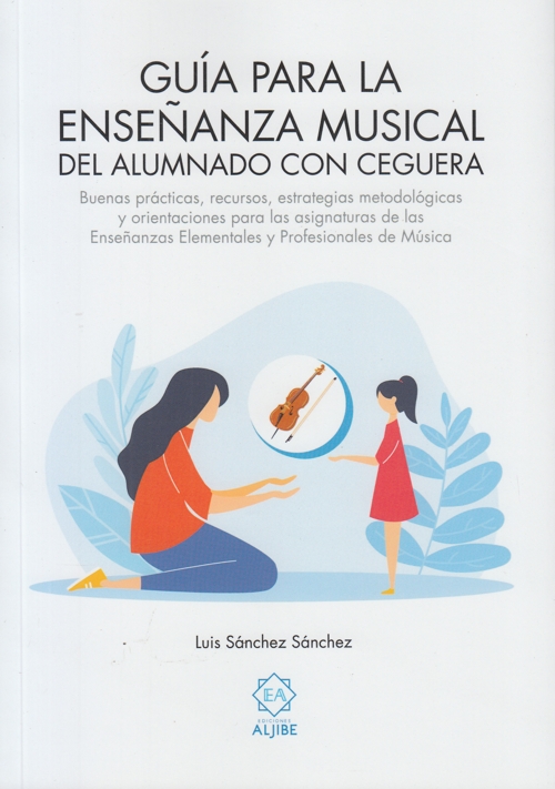 Guía para la enseñanza musical del alumnado con ceguera: Buenas prácticas, recursos, estrategias metodológicas y orientaciones para las asignaturas de las Enseñanzas Elementales y Profesionales de Mús