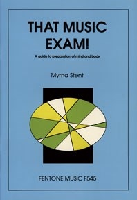 That Music Exam!: A guide to preparation of mind and body