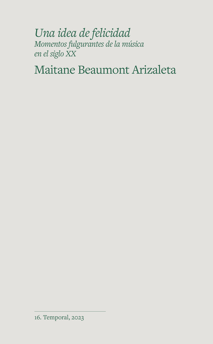 Una idea de felicidad. Momentos fulgurantes de la música en el siglo XX. 9788412656145
