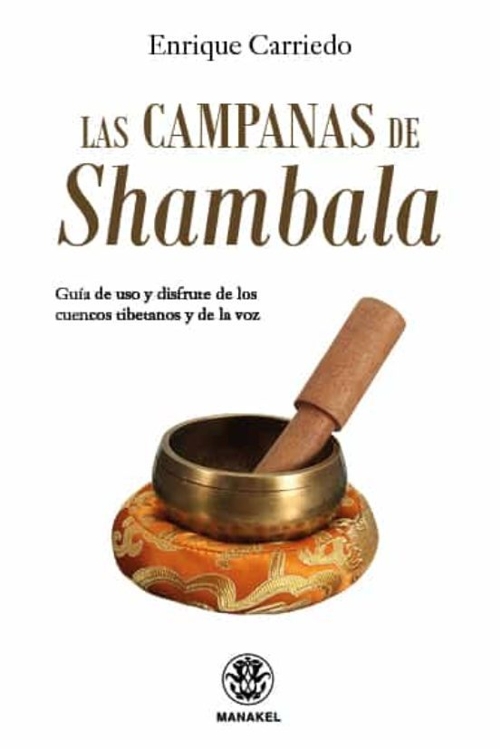 Las Campanas de Shambala: Guía de uso y disfrute de los cuencos tibetanos y de la voz. 9788498274936