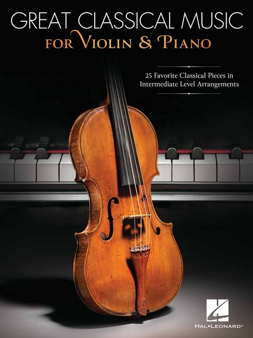 Great Classical Music for Violin and Piano: 25 Favorite Classical Pieces in Intermediate Level Arrangements