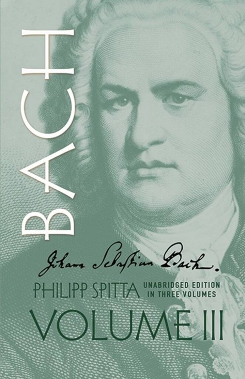 Johann Sebastian Bach: His Work and Influence on the Music of Germany, 1685-1750, vol. III