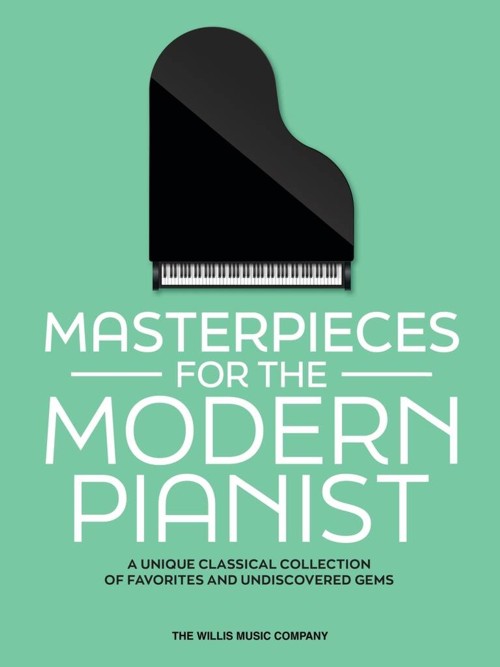 Masterpieces for the Modern Pianist. A Unique Classical Piano Collection of Favorites and Undiscovered Gems