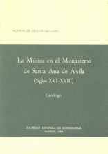 La música en el Monasterio de Santa Ana de Ávila (siglos XVI-XVIII): Catálogo. 9788486878504