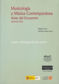 Musicología y música contemporánea. Actas del Encuentro del 27 al 29 de septiembre 2002