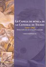 La capilla de música de la Catedral de Toledo (1700-1764): evolución de un concepto sonoro. 9788477883166