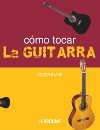 Cómo tocar la guitarra: un nuevo libro para todos los interesados en la guitarra. 9788441414822