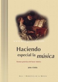 Haciendo especial la música. Formas prácticas de hacer música. 9788446009986