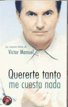 Quererte tanto me cuesta nada. Las mejores letras de Víctor Manuel