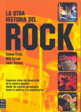 La otra historia del rock: aspectos claves del desarrollo de la música popular, desde las nuevas tecnologías hasta la política y la globalización. 9788496222526