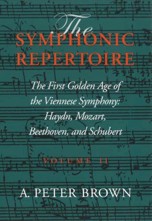 The Symphonic Repertoire. Volume 2. The First Golden Age of the Viennese Symphony: Haydn, Mozart, Beethoven, and Schubert. 9780253334879