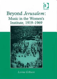 Beyond Jerusalem: Music in the Women's Institute, 1919-1969. 9780754663492