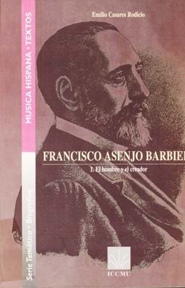 Francisco Asenjo Barbieri: vol. I, El hombre y el creador; vol. II, Escritos