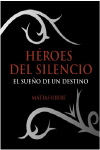 Héroes del silencio: El sueño de un destino. 9788476100943
