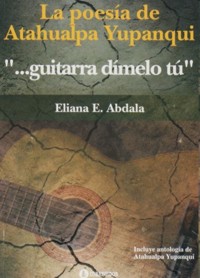 "...guitarra dímelo tú": La poesía de Atahualpa Yupanqui