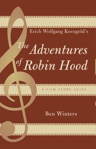 Erich Wolfgang Korngold's "The Adventures of Robin Hood": A Film Score Guide