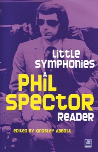 Little Symphonies. A Phil Spector Reader