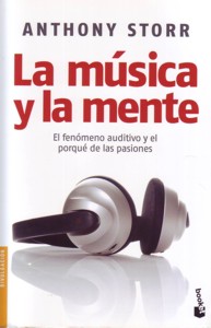 La música y la mente: el fenómeno auditivo y el porqué de las pasiones. 9788449321191