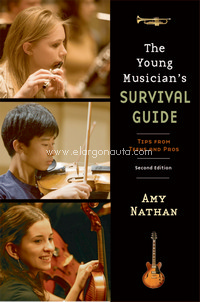 The Young Musician's Survival Guide. Tips from Teens and Pros