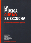 La música que no se escucha. Aproximaciones a la escucha ambiental