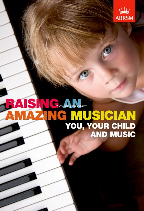 Raising an Amazing Musician. You, Your Child and Music