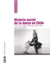 Historia social de la danza en Chile. Visiones, escuelas y discursos 1940-1990