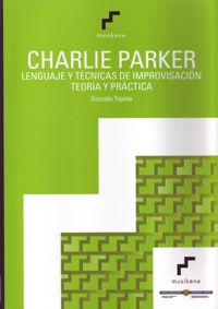 Charlie Parker. Lenguaje y técnicas de improvisación. Teoría y práctica