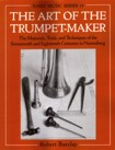 The Art of the Trumpet-Maker: The Materials, Tools, and Techniques of the Seventeenth and Eighteenth Centuries in Nuremberg