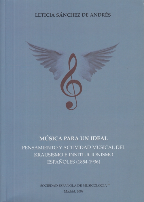 Música para un ideal: Pensamiento y actividad musical del krausismo e institucionismo españoles (1854-1936). 9788486878122