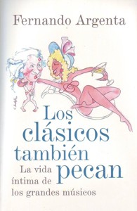 Los clásicos también pecan: La vida íntima de los grandes músicos. 9788401389863