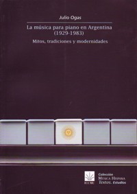La música para piano en Argentina (1929-1983) Mitos, tradiciones y modernidades