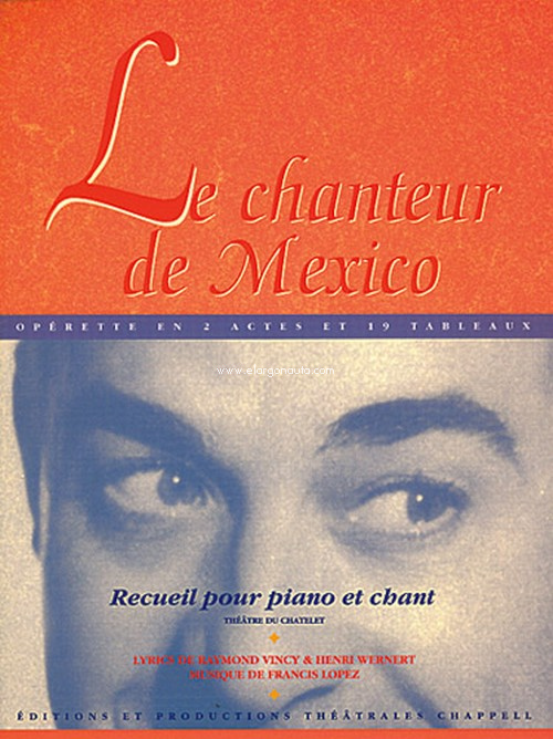 Le chanteur de Mexico, opérette en 2 actes et 19 tableaux, voix et piano