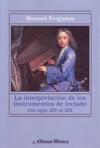 La interpretación de los instrumentos de teclado: desde el siglo XIV al XIX. 9788420680002