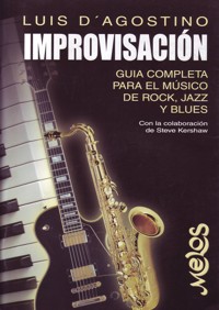 Improvisación: Guía completa para el músico de rock, jazz y blues